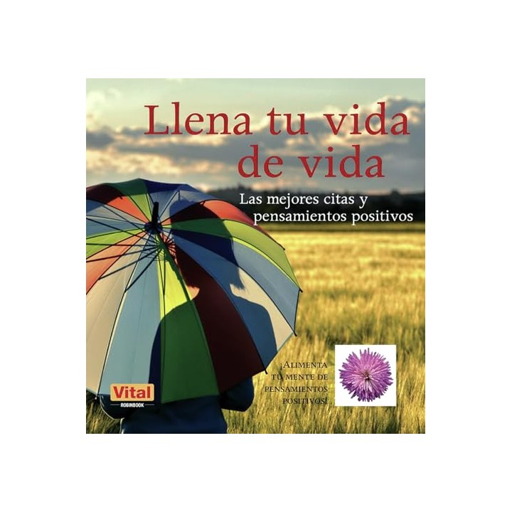 Llena Tu Vida De Vida. Las Mejores Citas Y Pensamientos Positivos